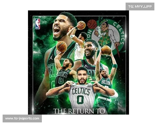 凯尔特人塔图姆复出状态回升 双探花组合重燃绿军冠军希望